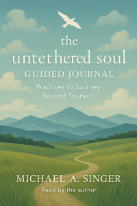 The Untethered Soul Guided Journal: Practices to Journey Beyond Yourself