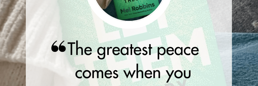 Self-Reflection on “Let Them” by Mel Robbins